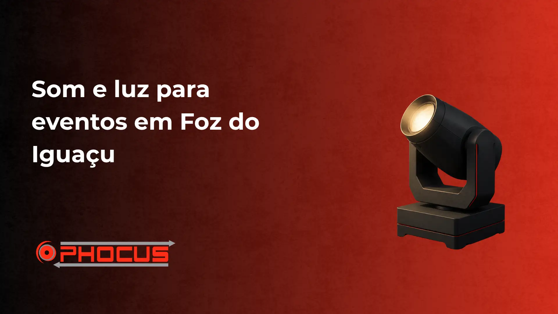 Luz de palco em destaque no canto direito e fundo vermelho com texto: “Som e luz para eventos em Foz do Iguaçu” e logo “O-FOCUS”.