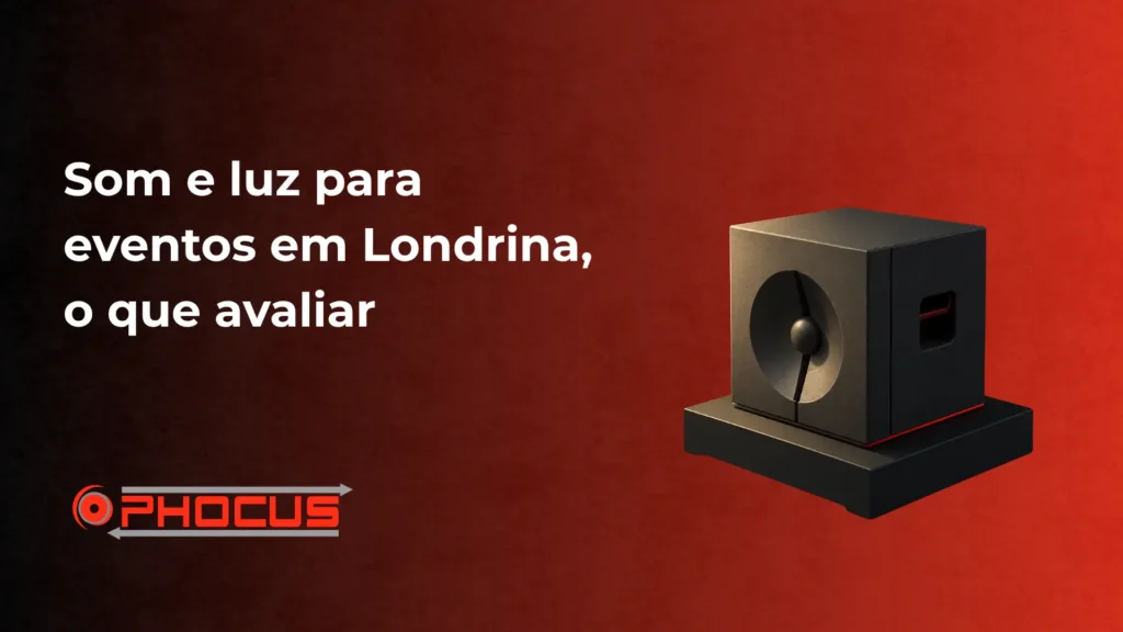 Capa de apresentação com texto “Som e luz para eventos em Londrina, o que avaliar” e logotipo O PHOCUS em vermelho, mostrando um equipamento de som e luz ao lado direito.