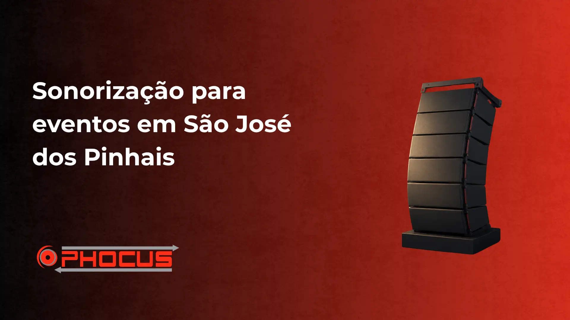 Sonorização para eventos em São José dos Pinhais com a marca OPHOCUS e um equipamento de som portátil em destaque no fundo vermelho, com texto promocional ao lado.