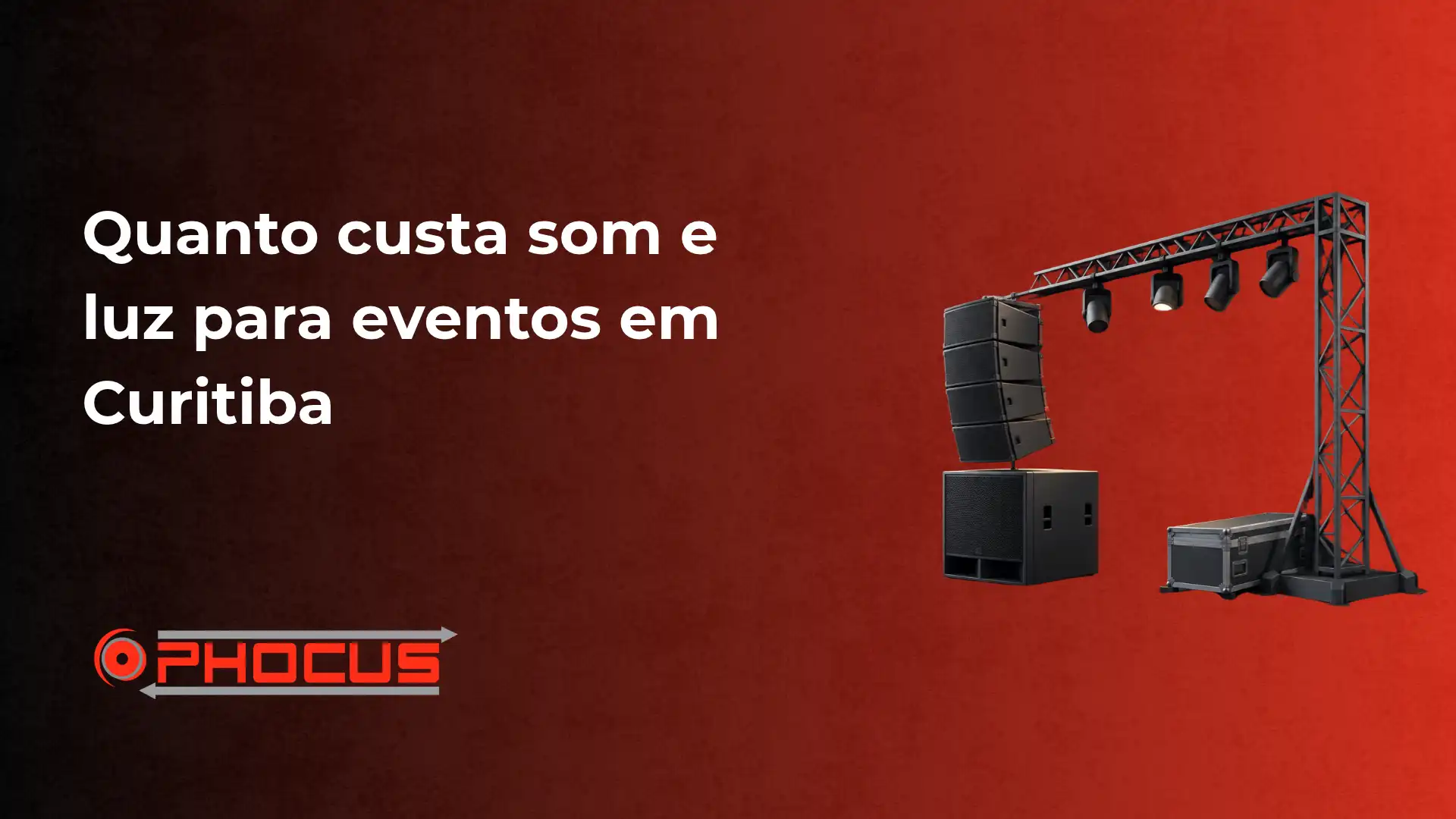 Banner com texto “Quanto custa som e luz para eventos em Curitiba” e logotipo da O-FOCUS, com uma estrutura de iluminação e equipamentos de áudio sobre fundo vermelho.