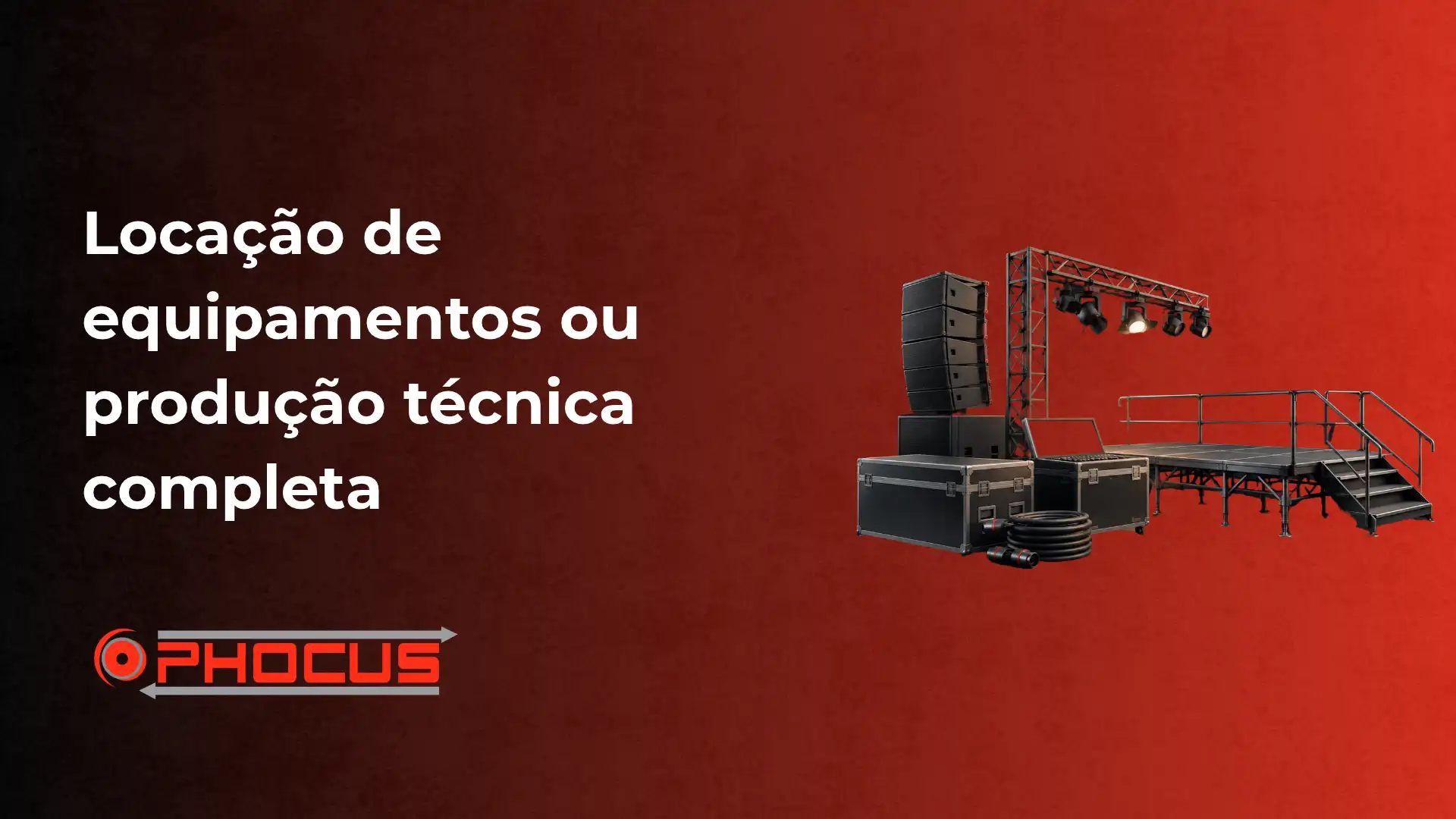 Banner com texto “Locação de equipamentos ou produção técnica completa” e a marca O-FOCUS, com imagem de um conjunto de som e estrutura de palco para eventos sobre fundo vermelho.