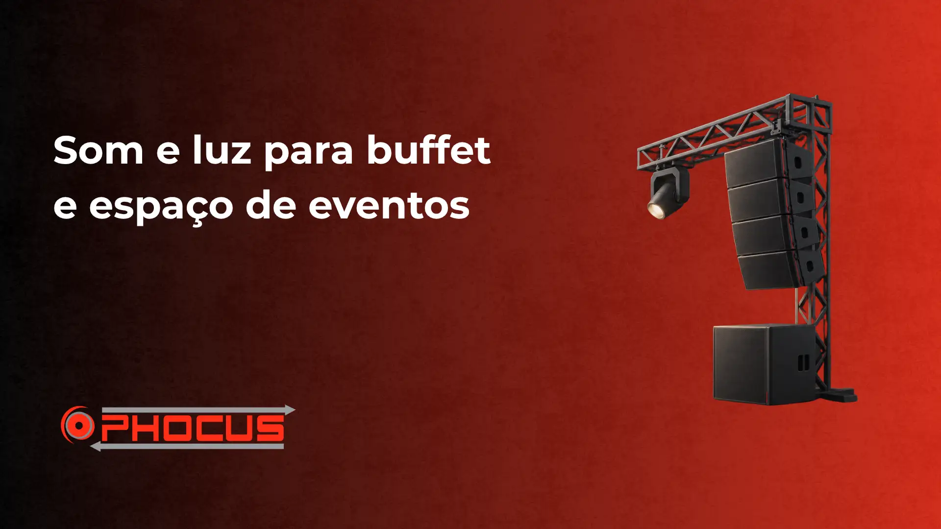 Imagem promocional com o texto "Som e luz para buffet e espaço de eventos" ao lado de um equipamento de iluminação e som em estrutura metálica, com a marca O-PHOcus.