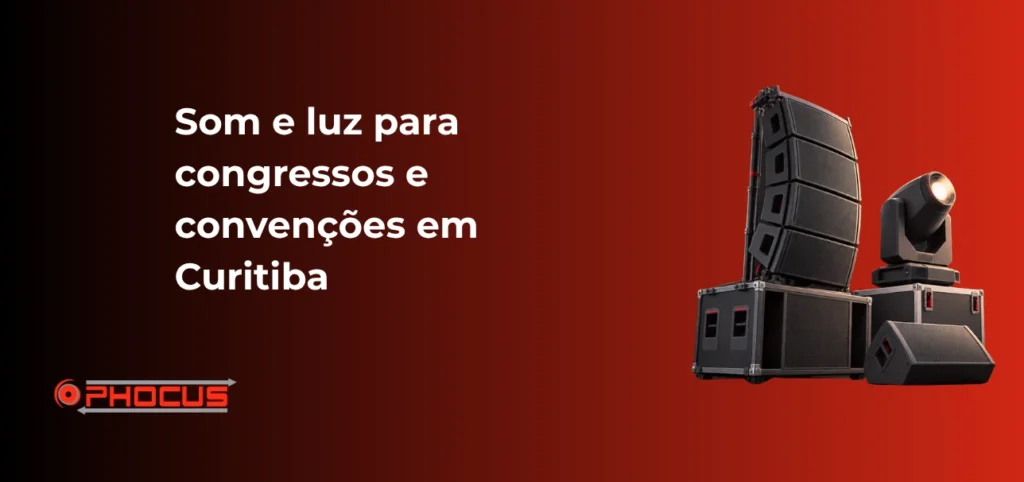 Imagem de divulgação com a frase “Som e luz para congressos e convenções em Curitiba”, ao lado de um conjunto de equipamentos de iluminação e som estilo profissional, com logotipo “O Phocus”.