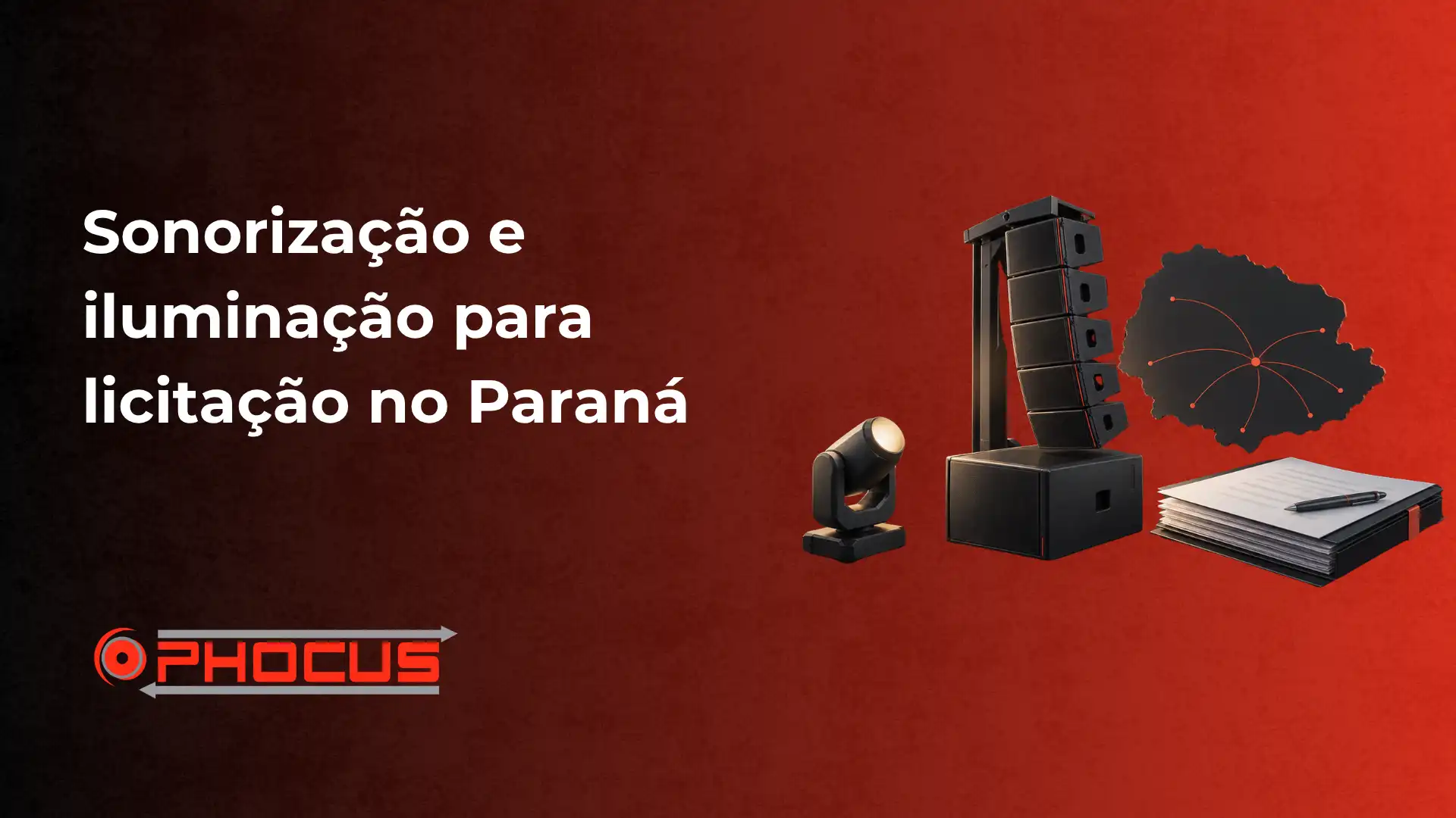 Imagem de divulgação com o texto “Sonorização e iluminação para licitação no Paraná”, mostrando um painel de som com caixas de som, refletor, mapa do Paraná e materiais de escritório, com a marca O-Phocus.