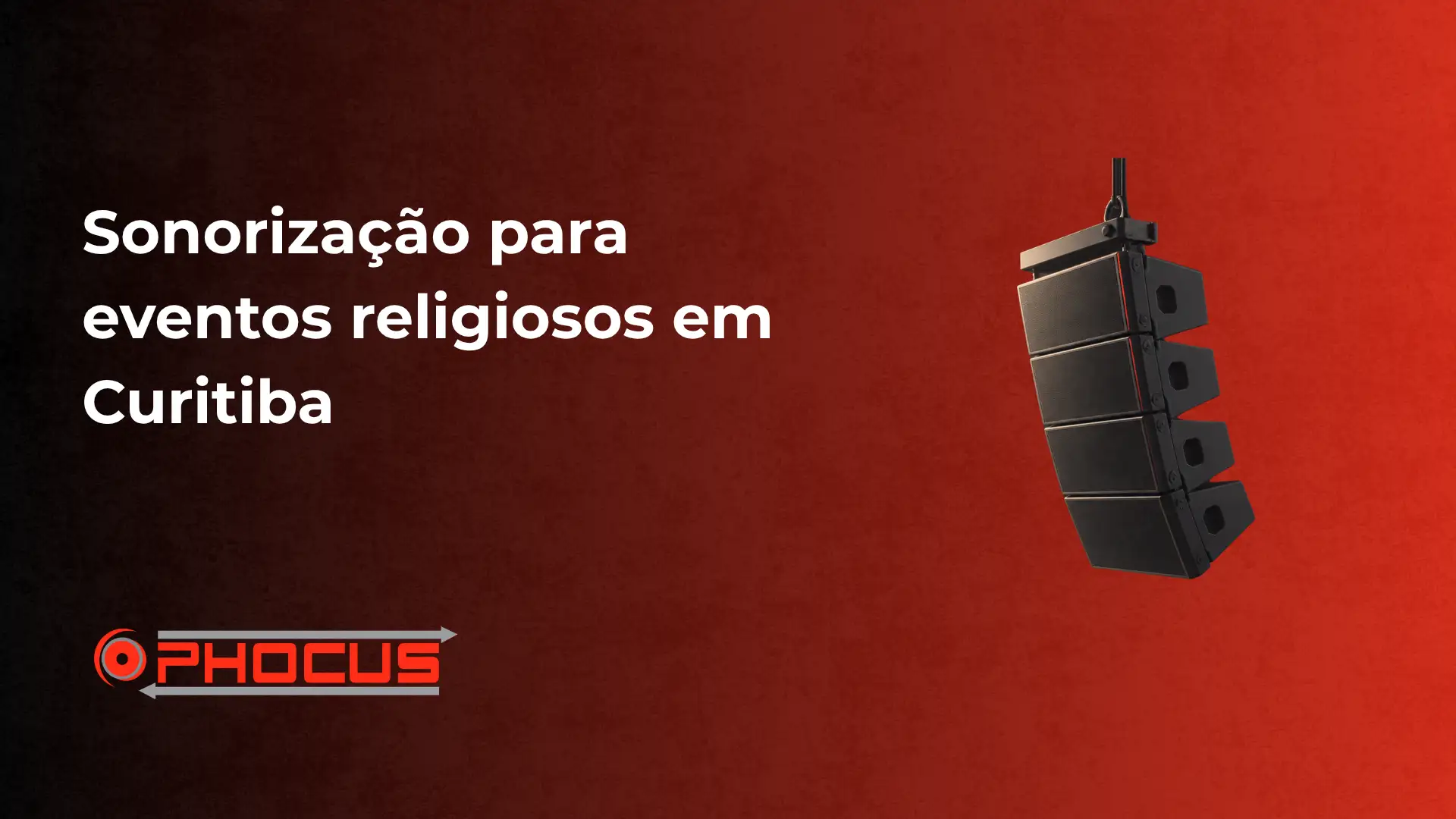 Sonorização para eventos religiosos em Curitiba, com um alto-falante de som no canto direito e texto promocional sobre o serviço, com a marca O PHOCUS no rodapé.